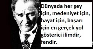Atatürk'ün Bilim ve Fen hakkında sözleri